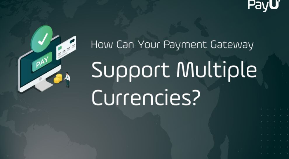 How can your payment gateway support multiple currencies PayU cover image