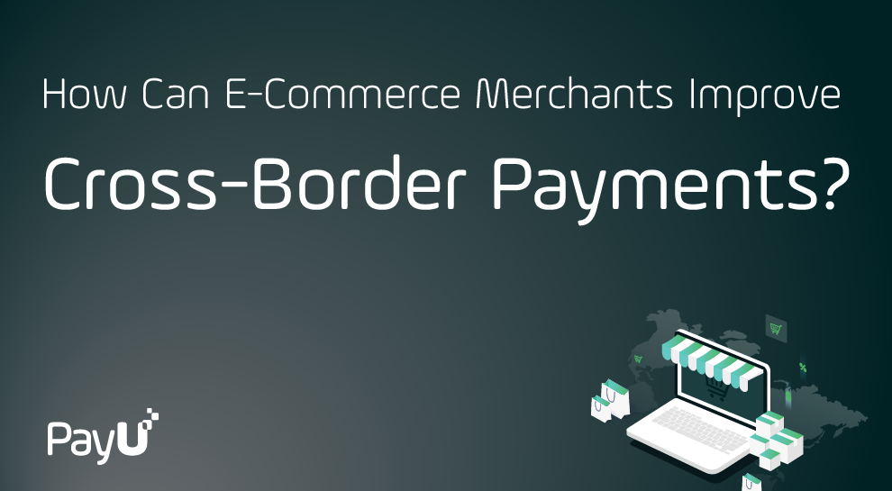 How can merchants improve cross border payments PayU cover