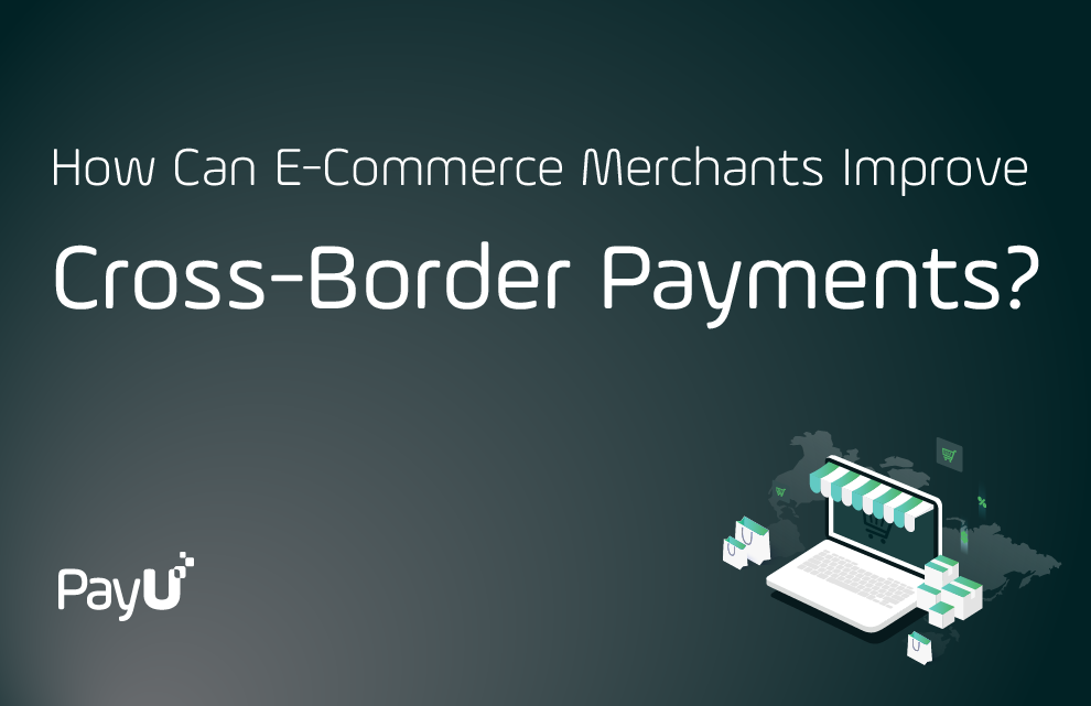 How can merchants improve cross border payments PayU cover